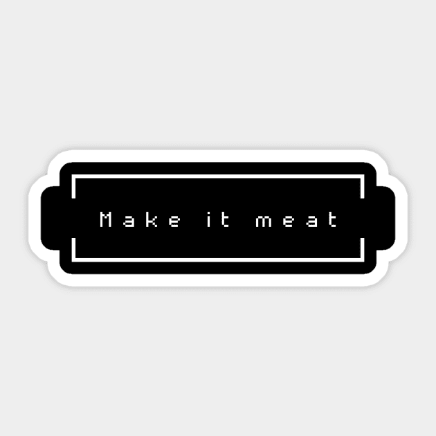 Make it Meat Sticker by Carnivore-Apparel-Store